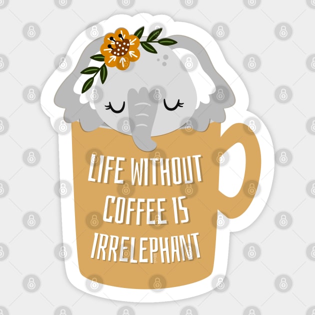 Cute Life Without Coffee is Irrelephant Pun Graphic Sticker by hudoshians and rixxi